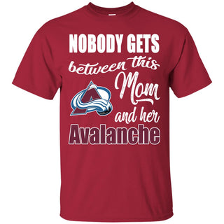 Nobody Gets Between Mom And Her Colorado Avalanche T Shirts