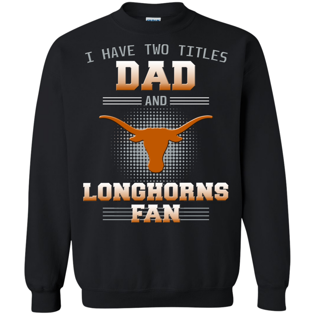 I Have Two Titles Dad And Texas Longhorns Fan T Shirts