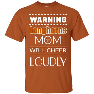 Warning Mom Will Cheer Loudly Texas Longhorns T Shirts