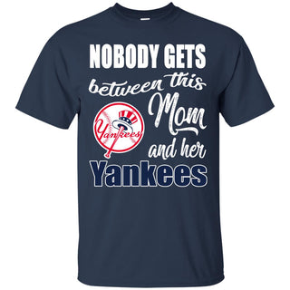 Nobody Gets Between Mom And Her New York Yankees T Shirts