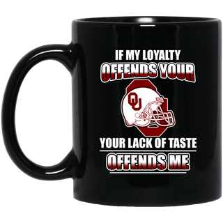 My Loyalty And Your Lack Of Taste Oklahoma Sooners Mugs