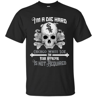 I Am Die Hard Fan Your Approval Is Not Required Chicago White Sox T Shirt