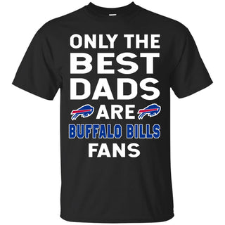 Only The Best Dads Are Fans Buffalo Bills T Shirts, is cool gift