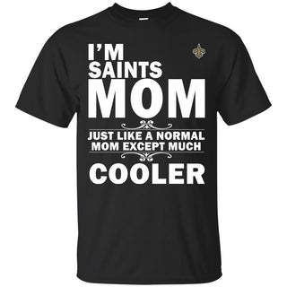 A Normal Mom Except Much Cooler New Orleans Saints T Shirts