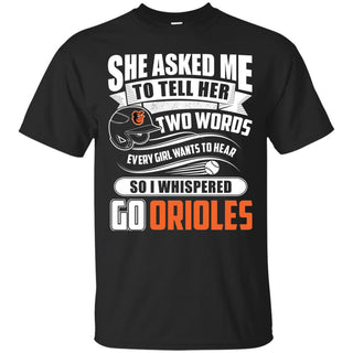 She Asked Me To Tell Her Two Words Baltimore Orioles T Shirts