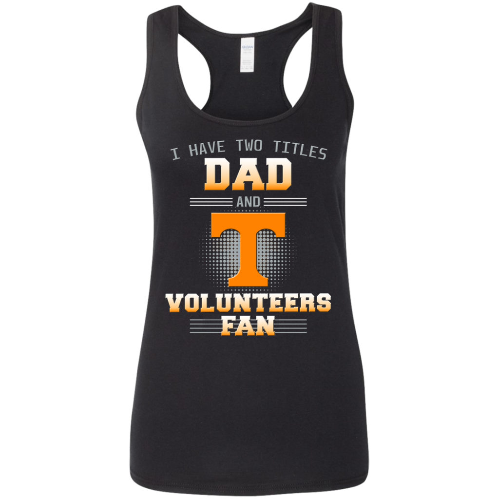 I Have Two Titles Dad And Tennessee Volunteers Fan T Shirts