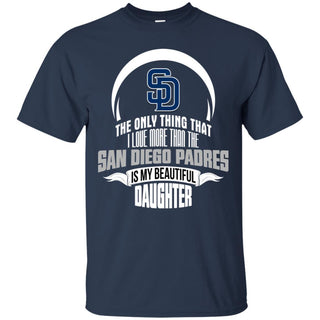 The Only Thing Dad Loves His Daughter Fan San Diego Padres T Shirt