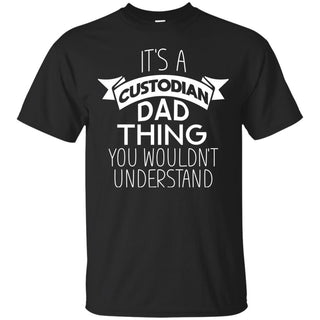 Its A Custodian Dad Thing T Shirts