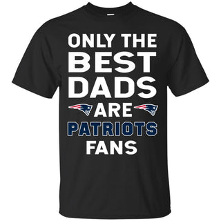 Only The Best Dads Are Fans New England Patriots T Shirts, is cool gift