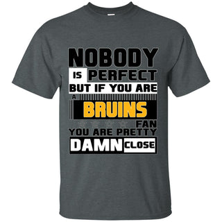Nobody Is Perfect But If You Are A Boston Bruins Fan T Shirts