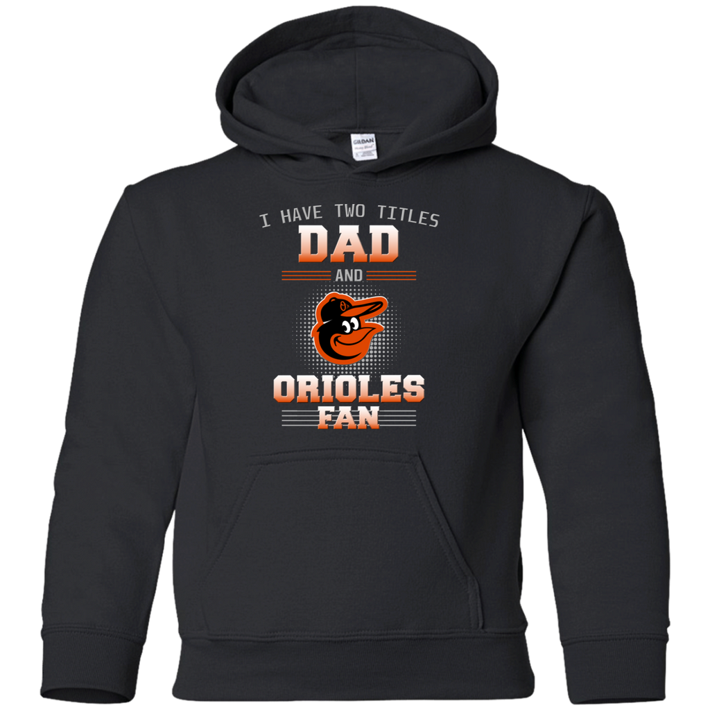 I Have Two Titles Dad And Baltimore Orioles Fan T Shirts