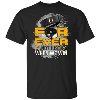 For Ever Not Just When We Win Boston Bruins Shirt