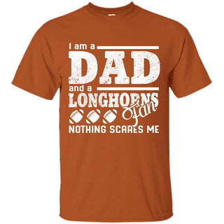 I Am A Dad And A Fan Nothing Scares Me Texas Longhorns T Shirt