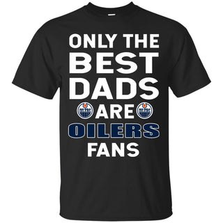 Only The Best Dads Are Fans Edmonton Oilers T Shirts, is cool gift