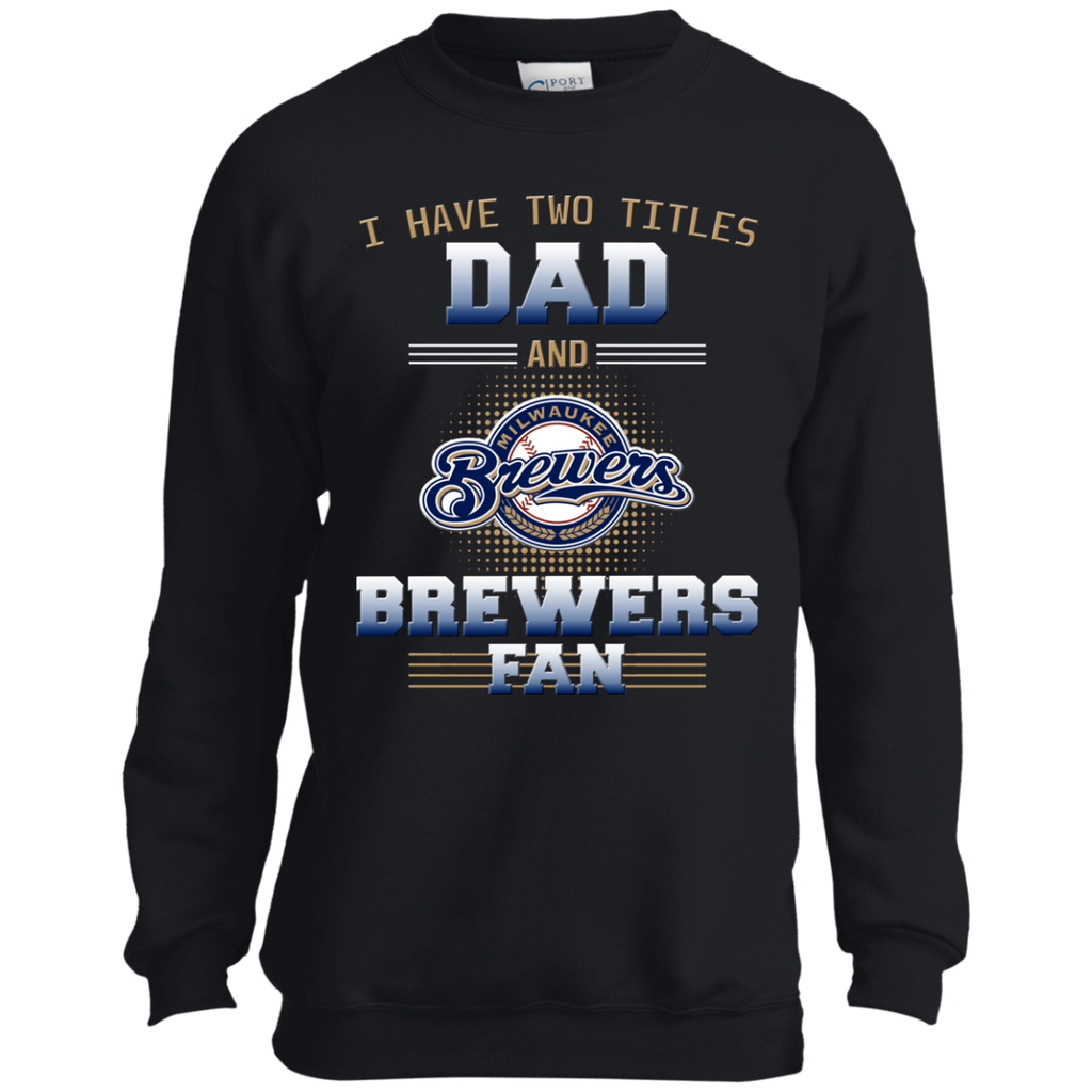 I Have Two Titles Dad And Milwaukee Brewers Fan T Shirts