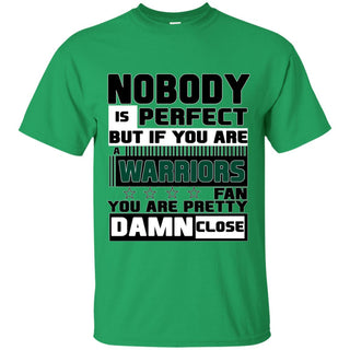 Nobody Is Perfect But If You Are A Warriors Fan T Shirts