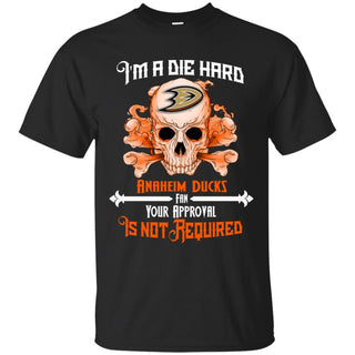 I Am Die Hard Fan Your Approval Is Not Required Anaheim Ducks T Shirt