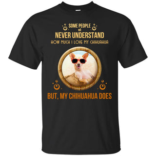 People Never Understand How Much I Love My Chihuahua T Shirts