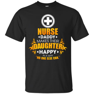 Nurse Daddy Makes Their Daughter Happy T Shirts