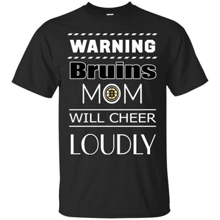 Warning Mom Will Cheer Loudly Boston Bruins T Shirts