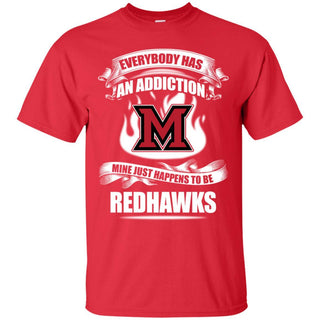 Everybody Has An Addiction Mine Just Happens To Be Miami RedHawks T Shirt