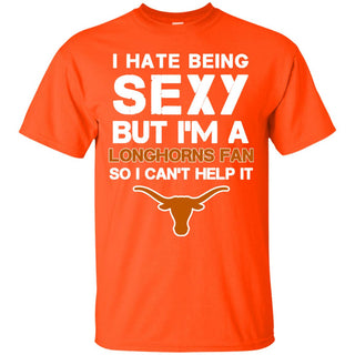 I Hate Being Sexy But I'm Fan So I Can't Help It Texas Longhorns Orange T Shirts