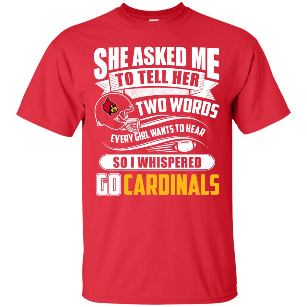 She Asked Me To Tell Her Two Words Louisville Cardinals T Shirts