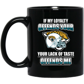 My Loyalty And Your Lack Of Taste Jacksonville Jaguars Mugs