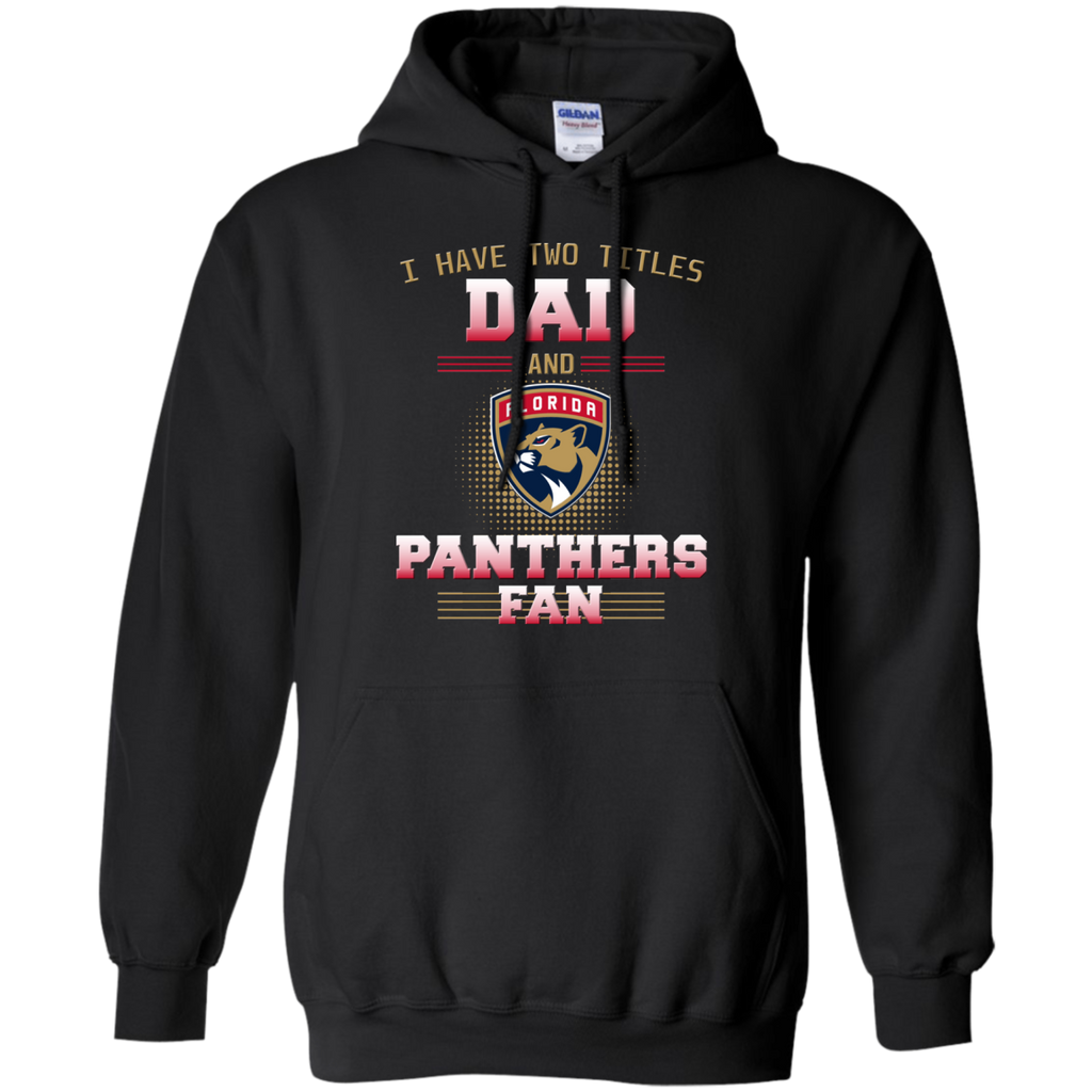 I Have Two Titles Dad And Florida Panthers Fan T Shirts
