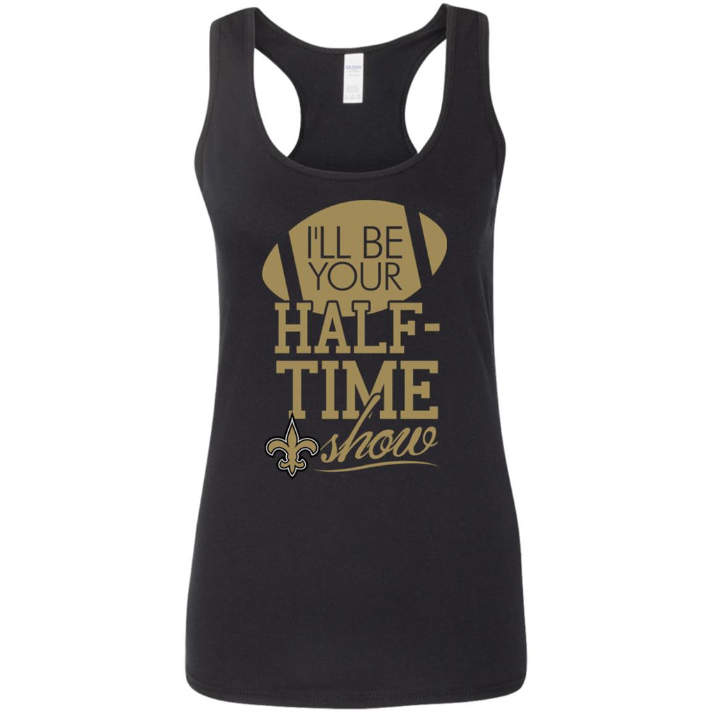 I'll Be Your Halftime Show New Orleans Saints T Shirts