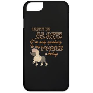 I'm Only Speaking To My Poodle Today Phone Cases