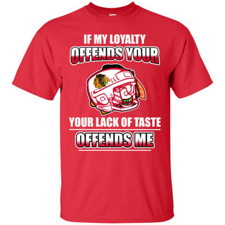 My Loyalty And Your Lack Of Taste Chicago Blackhawks T Shirts