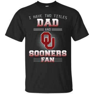 I Have Two Titles Dad And Oklahoma Sooners Fan T Shirts