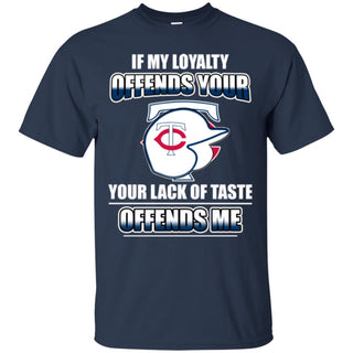 My Loyalty And Your Lack Of Taste Minnesota Twins T Shirts