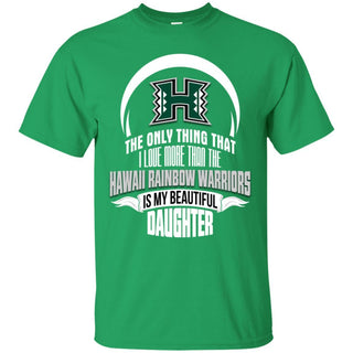 The Only Thing Dad Loves His Daughter Fan Hawaii Rainbow Warriors T Shirt