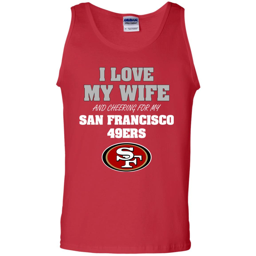 I Love My Wife And Cheering For My San Francisco 49ers Tshirt