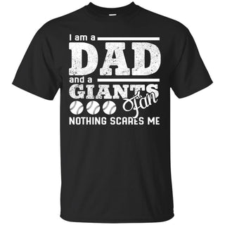 I Am A Dad And A Fan Nothing Scares Me San Francisco Giants T Shirt