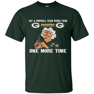 Say A Football Team Other Than Green Bay Packers T Shirts