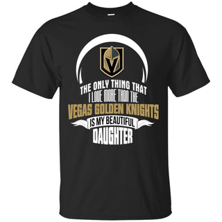 The Only Thing Dad Loves His Daughter Fan Vegas Golden Knights T Shirt