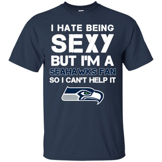 I Hate Being Sexy But I'm Fan So I Can't Help It Seattle Seahawks Navy T Shirts