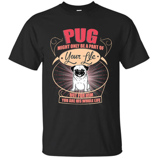 Pug Might Only A Part Of Your Life T Shirts