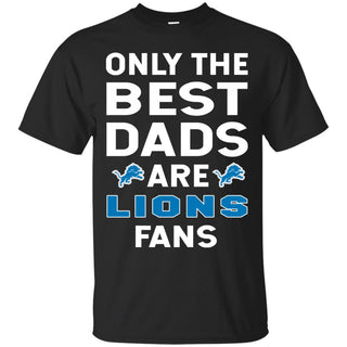 Only The Best Dads Are Fans Detroit Lions T Shirts, is cool gift