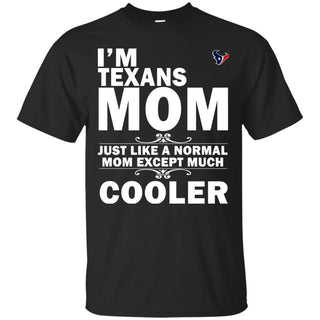A Normal Mom Except Much Cooler Houston Texans T Shirts