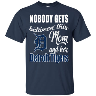 Nobody Gets Between Mom And Her Detroit Tigers T Shirts