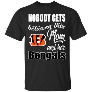 Nobody Gets Between Mom And Her Cincinnati Bengals T Shirts