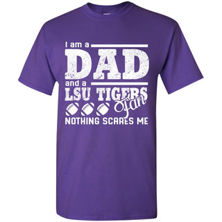 I Am A Dad And A Fan Nothing Scares Me LSU Tigers T Shirt