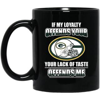 My Loyalty And Your Lack Of Taste Green Bay Packers Mugs