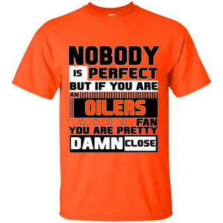 Nobody Is Perfect But If You Are An Oilers Fan T Shirts