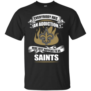 Everybody Has An Addiction Mine Just Happens To Be New Orleans Saints T Shirt