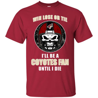 Win Lose Or Tie Until I Die I'll Be A Fan Arizona Coyotes Cardinal T Shirts